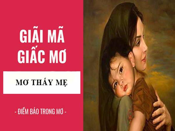 Nằm mơ thấy mẹ báo điềm gì