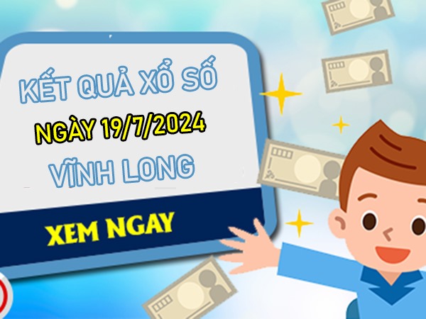 Nhận định XSVL 19/7/2024 hôm nay thống kê Vĩnh Long