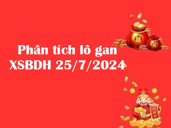 Phân tích lô gan XSBDH 25/7/2024 thứ 5