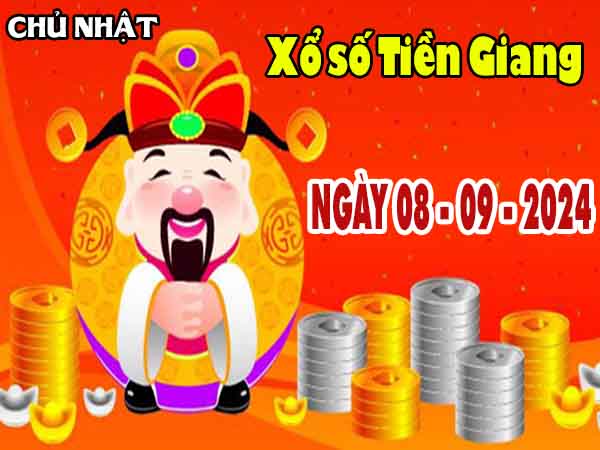 Thông tin XSTG ngày 8/9/2024 – Thông tin KQ xổ số Tiền Giang chủ nhật