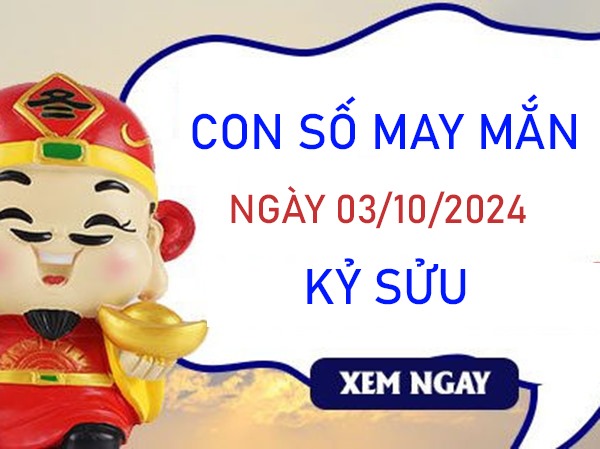 Con số may mắn Kỷ Sửu 3/10/2024 chọn số đúng đổi vận