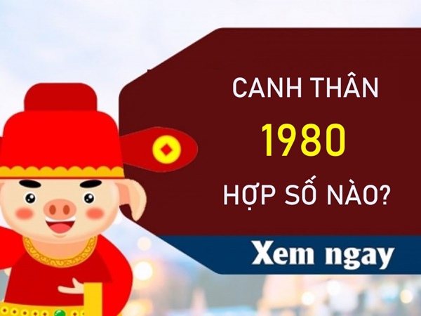 Canh Thân 1980 hợp số nào tài lộc thăng tiến?