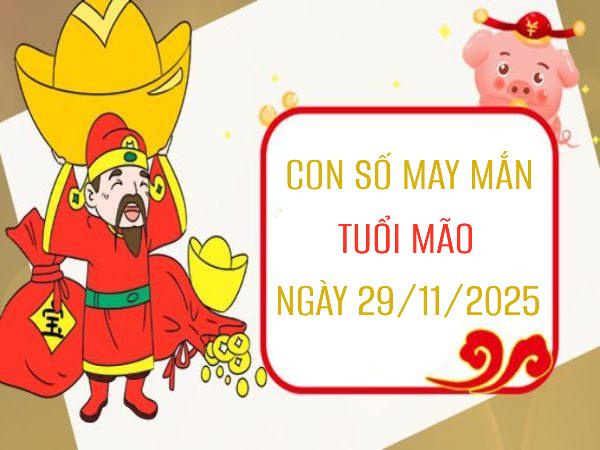 Con số may mắn tuổi Mão 29/11/2025 theo thời tiết
