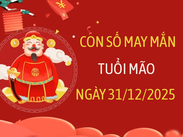 Con số may mắn tuổi Mão theo giải mã giấc mơ ngày 31/12/2025