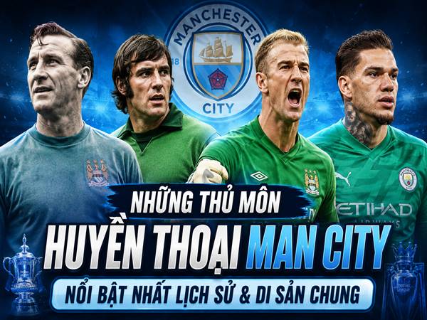 Những thủ môn huyền thoại Man City nổi bật nhất lịch sử