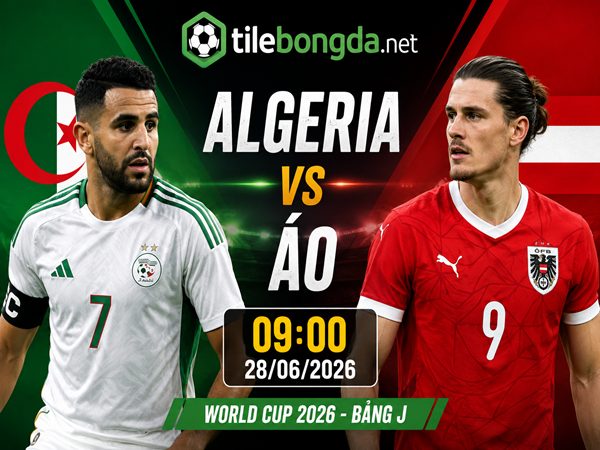 Nhận định, dự đoán Algeria vs Áo hôm nay 28/6