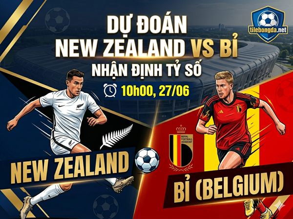 Dự đoán New Zealand vs Bỉ, nhận định tỷ số 10h00 ngày 27/06