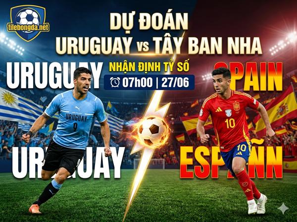 Dự đoán Uruguay vs Tây Ban Nha, nhận định tỷ số 07h00 ngày 27/06