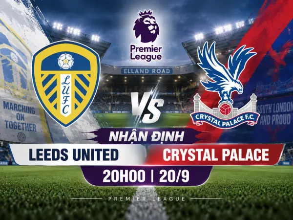 Nhận định Leeds United vs Crystal Palace Nhận định Leeds United vs Crystal Palace